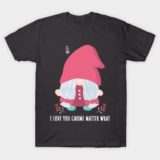 Gnome Girl Valentine's Day I Love You Gnome Matter What T-Shirt